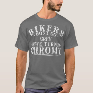 Fietsers Dont Go Grey We Turn Chrome Bike T-shirt