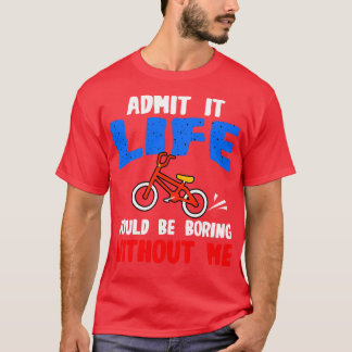Fietsliefhebber geef toe dat het leven saai zou zi t-shirt