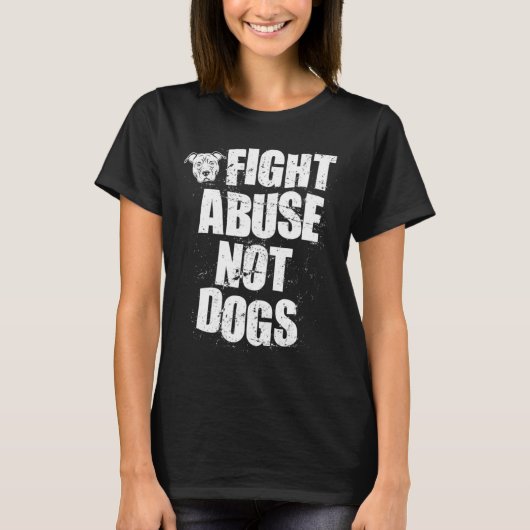 Fight Abuse Not Dogs  Pitbull Dog   Animal Shelter T-shirt (Voorkant)