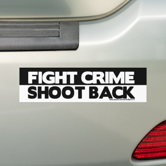 Fight Crime, Shoot Back Bumpersticker (Op auto)