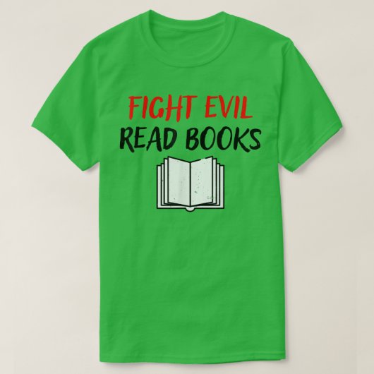 Fight Evil Read Books Book Lover Gift416 T-shirt (Design voorkant)