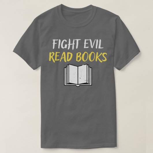 Fight Evil Read Books Book Lover Gift T-shirt (Design voorkant)