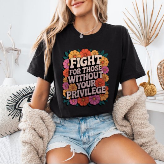 Fight for Those Without Your Privilege Activist T-shirt