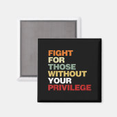 Fight For Those Without Your Privilege Civil Right Magneet (Voorkant / Achterkant)