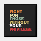 Fight For Those Without Your Privilege Civil Right Magneet (Voorkant)