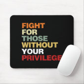 Fight For Those Without Your Privilege Civil Right Muismat (Met muis)