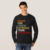Fight For Those Without Your Privilege Civil Right T-shirt (Voorkant volledig)