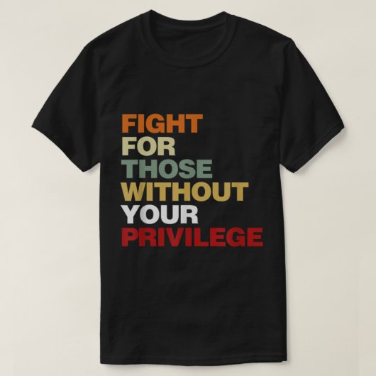 Fight For Those Without Your Privilege Civil Right T-shirt (Design voorkant)