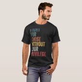 Fight For Those Without Your Privilege Civil Right T-shirt (Voorkant volledig)