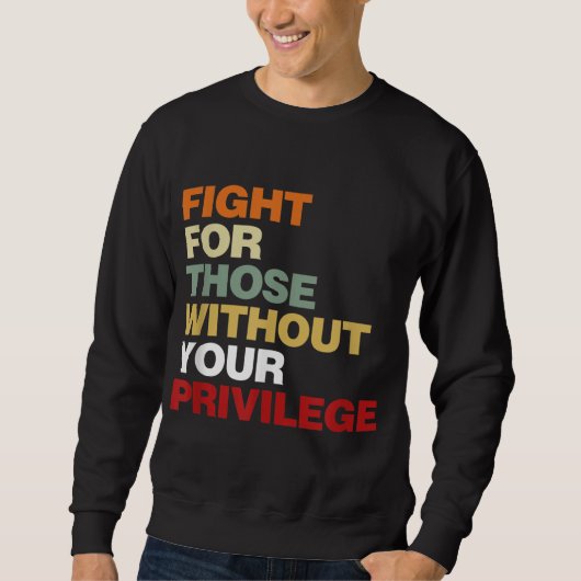 Fight For Those Without Your Privilege Civil Right Trui (Voorkant)