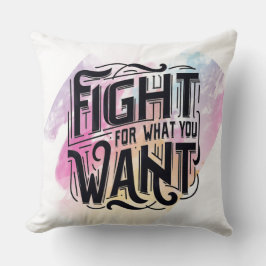 Fight for what you want kussen