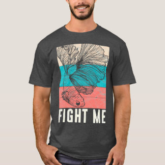 Fight Me Betta Fighting Fish Aquarium Owner T-shirt