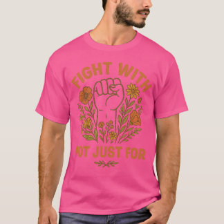 Fight With Not Just For, Human Rights T-shirt
