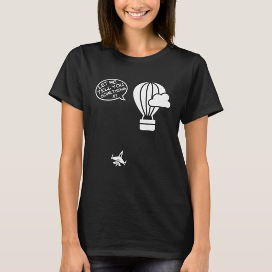 Fighter Jet Hot Air Balloon Let Me Tell You Someth T-shirt (Voorkant)