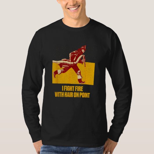 Fights Fire Hair on Point  Firefighter Humor Firem T-shirt (Voorkant)