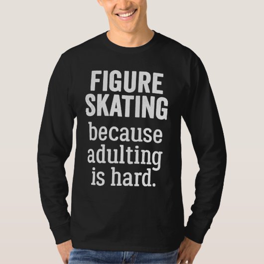 Figure Skating Because Adulting is Hard T-shirt (Voorkant)