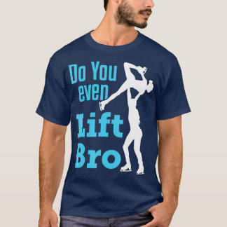 Figure Skating Pairs Men Ice Skate Do You Even T-shirt