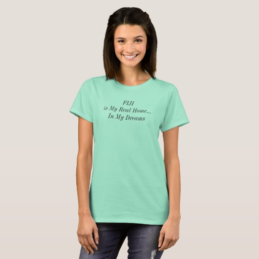 FIJI Dream Home South Pacific Travel Gezegde T-shirt (Voorkant volledig)