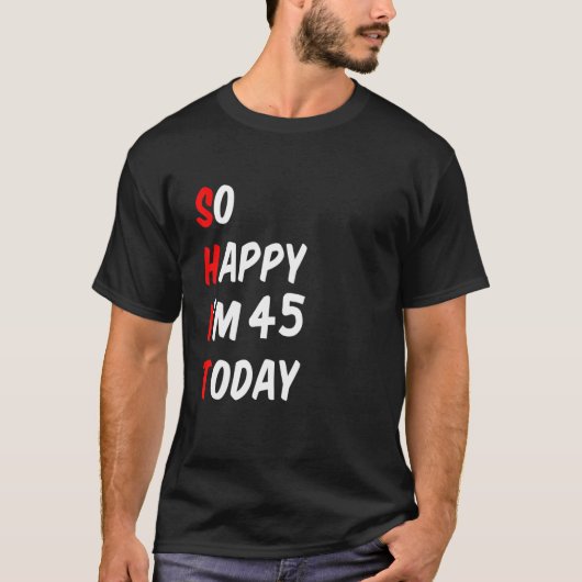 Fijn dat ik 45 ben vandaag grappig t-shirt (Voorkant)