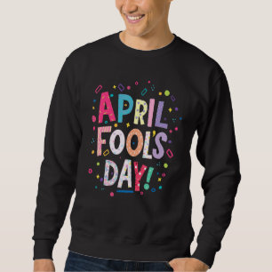 Fijne April Fool's Day Joke 1 April Fools Day 2 Trui