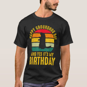 Fijne Groundhog Day En Ja Het Is Mijn Verjaardag G T-shirt