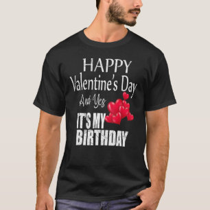 Fijne Valentijnsdag Ja, het is mijn verjaardag op T-shirt