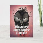 Fijne verjaardag vader! - Funny Grumpy Father Owl Kaart<br><div class="desc">Fijne verjaardag vader! Vreemde,  gruwelijke vaders kunst voor je vader of grootvader door Paul Stickland voor StrangeStore. Grappig en vriendelijk.</div>