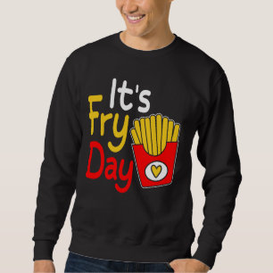 Fijne vrijdag-dag Funny French Fries Day Het is Fr Trui