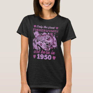 Fijnste vissers forel geboren in 1950 vrouwen 73e  t-shirt