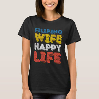 Filipino Wife Happy Life Filipina Wife Filipino Wi T-shirt