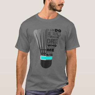 Filippijnen 4:13 Funny Christelijk Badminton Gift  T-shirt