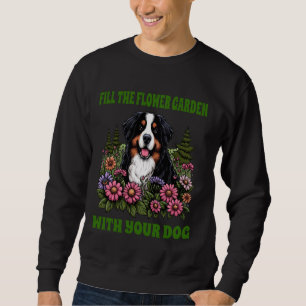 Fill Flower Garden Dog Berner Mountain Fun Gezegde Trui