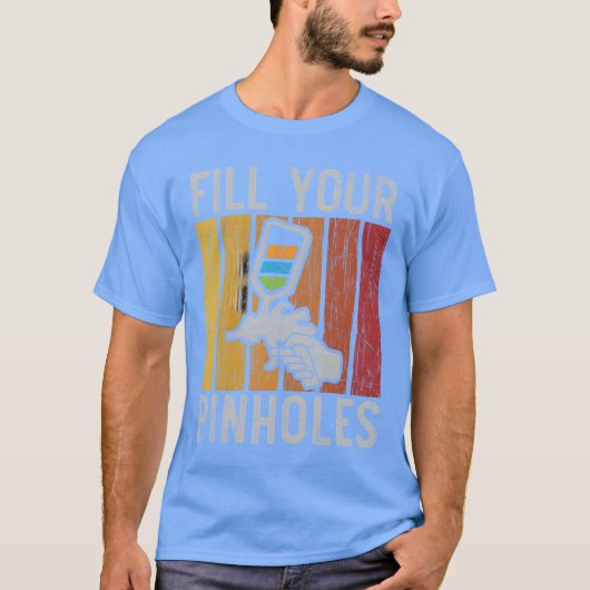 Fill Your Pinholes Car Detailing Auto Body Painter T-shirt (Voorkant)