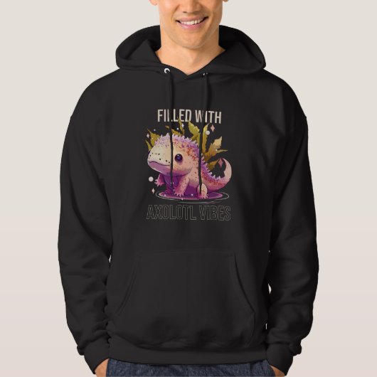 Filled With Axolotl Vibes Mexican Walking Fish Sal Hoodie (Voorkant)