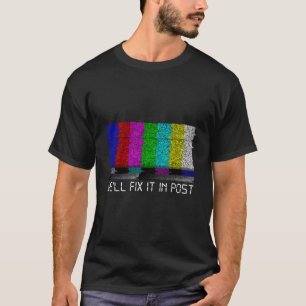 Filmmaker Fix It in Post Cinematographer T-shirt