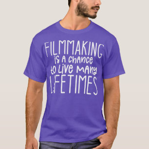 Filmmaking is een kans om vele levensFilm te leven T-shirt