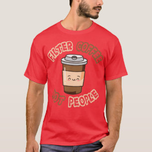 Filterkoffie, geen Design T-shirt