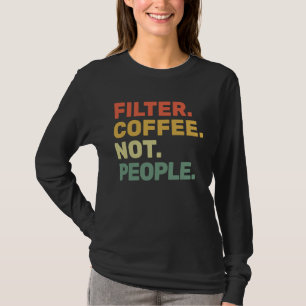 Filterkoffie Niet Mensen Espresso Barista Cafe Co T-shirt