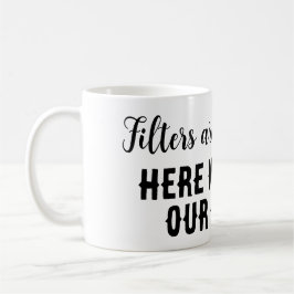 Filters zijn voor koffie... hier spreken we onze g koffiemok