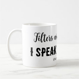 Filters zijn voor koffie...Ik spreek mijn mening! Koffiemok