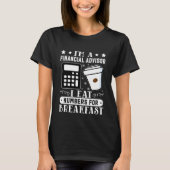 Financial Advisor I Eat Numbers For Breakfast T-shirt (Voorkant)
