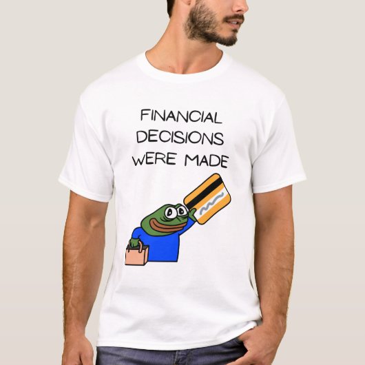 FINANCIAL DECISIONS WERE MADE. T-SHIRT (Voorkant)