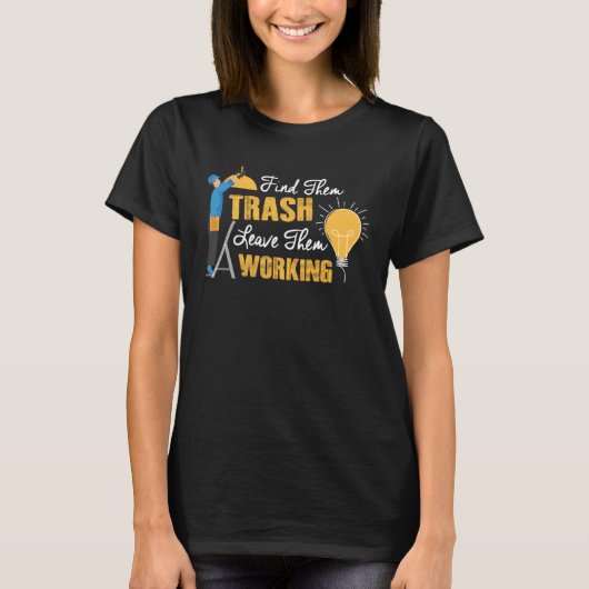 Find Them Trash Leave Them Working Electrician T-shirt (Voorkant)