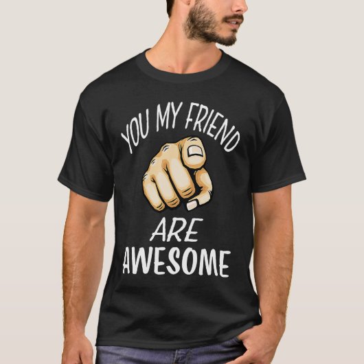 Finger pointing You my friend are awesome T-shirt (Voorkant)