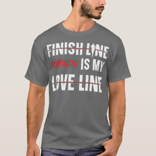 Finish Line is My Love Line Runner Marathon Device T-shirt