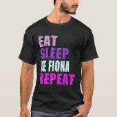 Fiona Eat Sleep Be Repeat Fiona T-shirt (Voorkant)