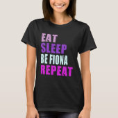 Fiona Eat Sleep Be Repeat Fiona T-shirt (Voorkant)