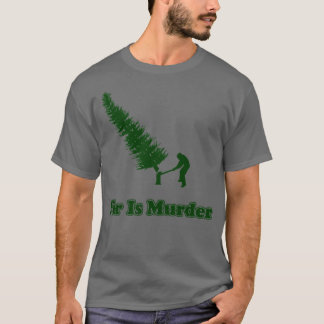 Fir is Murder T-shirt