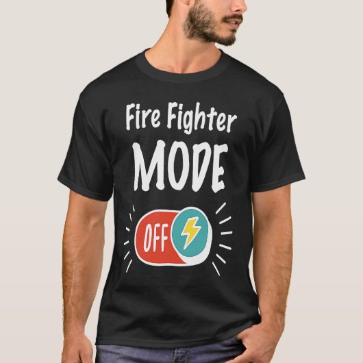 Fire Fighter Mode On For hardworking And Motivated T-shirt (Voorkant)