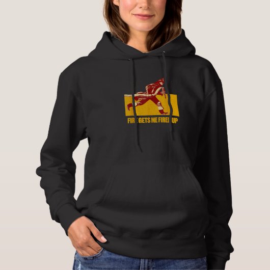 Fire Gets Me Fired Up  Firefighter Humor Fireman M Hoodie (Voorkant)